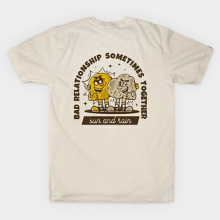 Bad relationship, sometimes together, sun and rain T-Shirt